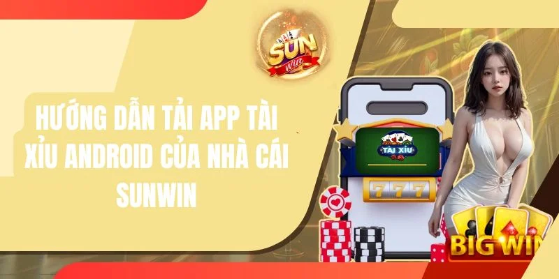 Cập nhật các thao tác tải app tài xỉu android cực đơn giản cho người chơi. 